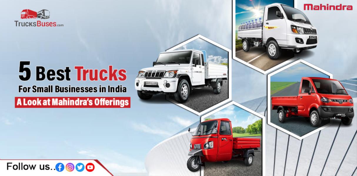 5 Best Trucks for Small Businesses in India: A Look at Mahindra’s Offerings